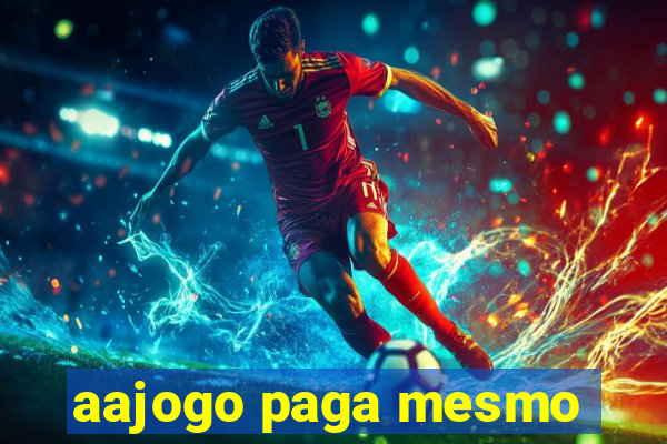 aajogo paga mesmo